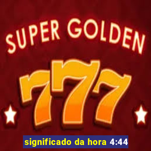 significado da hora 4:44